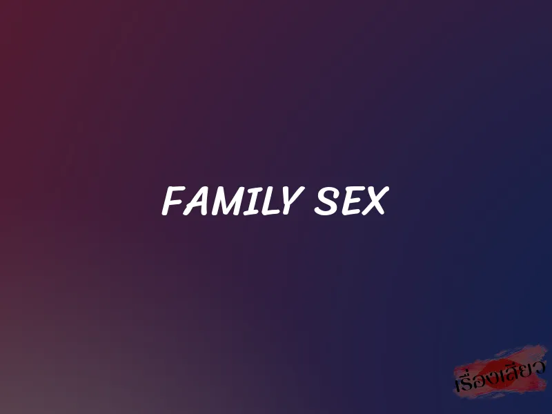FAMILY SEX 1 FAMILY SEX